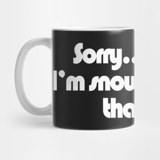 Sorry... I can't I'm Snowboarding that day Mug